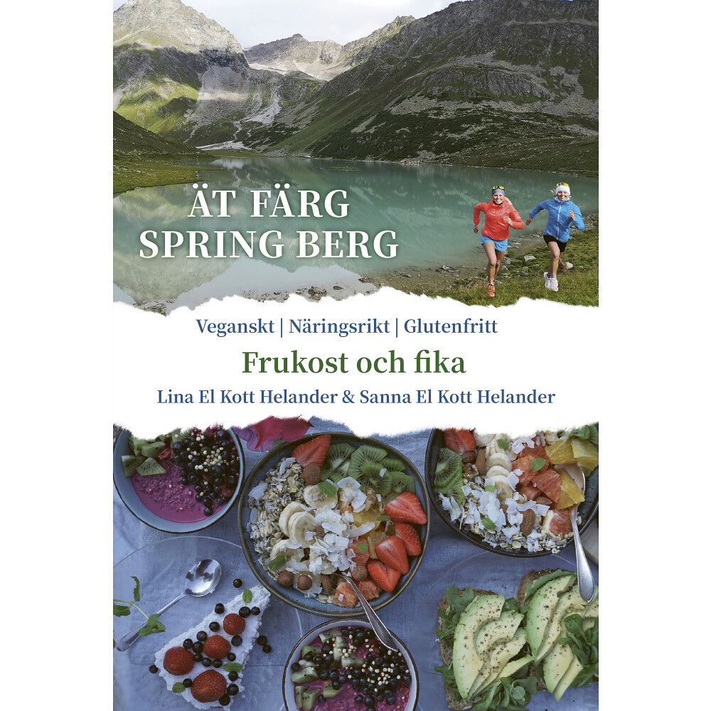 Lina El Kott Helander Ät färg spring berg : Frukost & Fika, veganskt, näringsrikt, glutenfritt (inbunden)