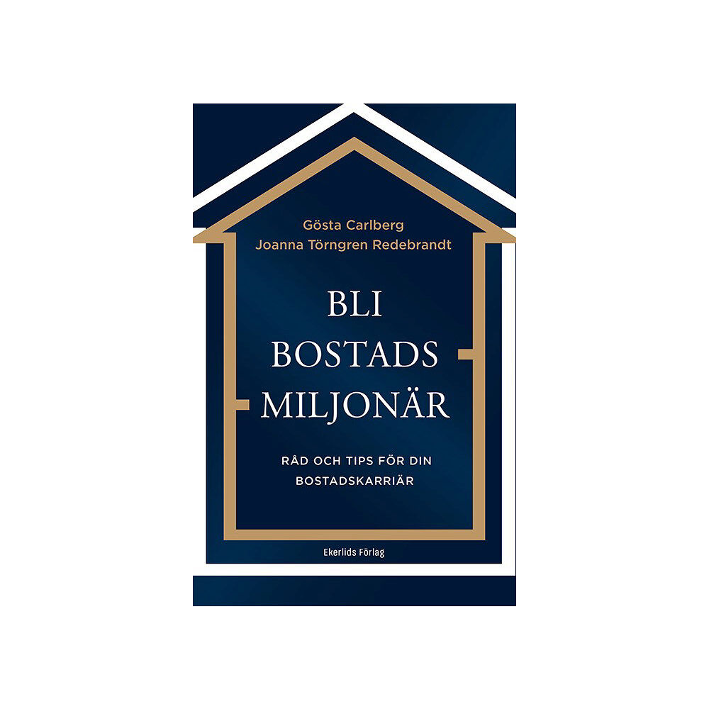 Gösta Carlberg Bli bostadsmiljonär : råd och tips för din bostadskarriär (bok, kartonnage)