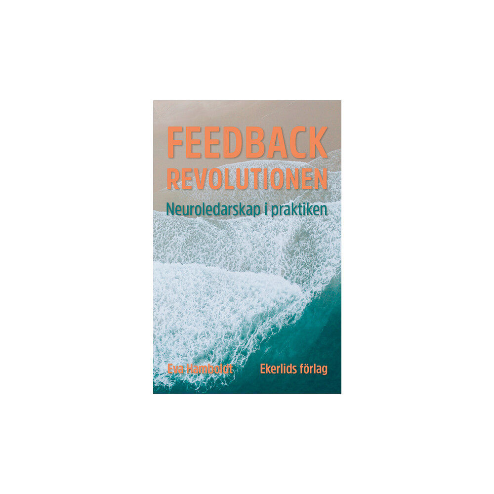 Eva Hamboldt Feedbackrevolutionen : neuroledarskap i praktiken (bok, danskt band)
