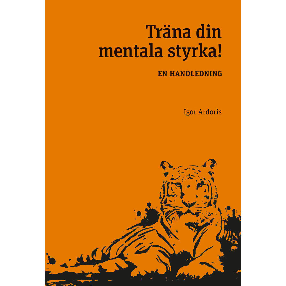 Igor Ardoris Träna din mentala styrka : en handledning (häftad)