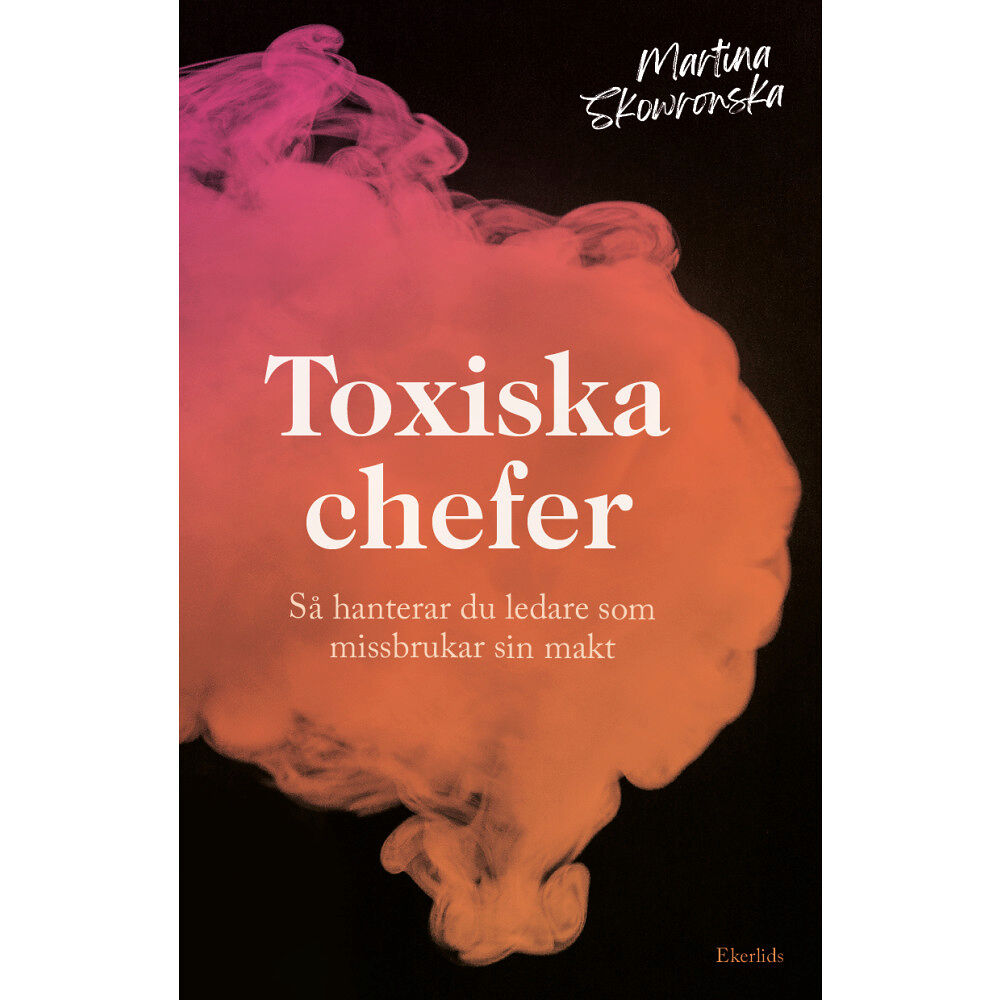 Martina Skowronska Toxiska chefer : så hanterar du ledare som missbrukar sin makt (bok, danskt band)