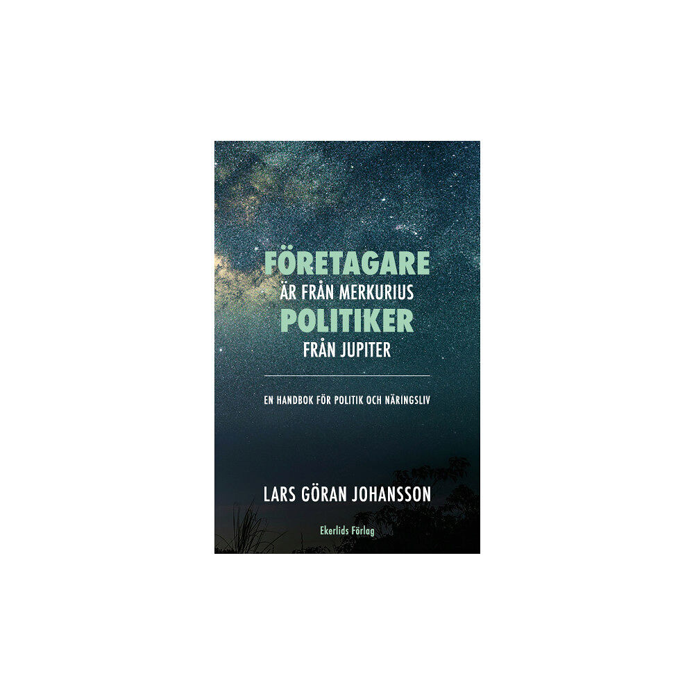Lars Göran Johansson Företagare är från Merkurius - politiker från Jupiter : en handbok för politik och näringsliv (bok, kartonnage)