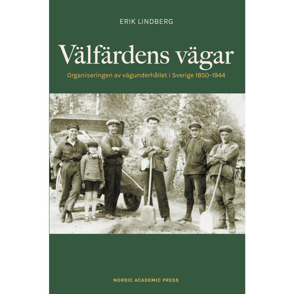 Erik Lindberg Välfärdens vägar : organiseringen av vägunderhållet i Sverige 1850-1944 (inbunden)