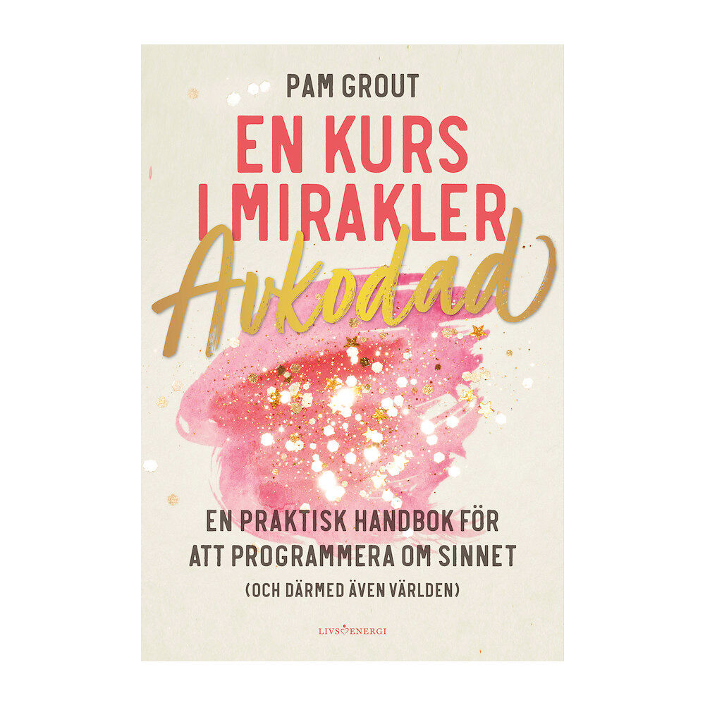 Pam Grout En kurs i mirakler : avkodad - en praktiskt handbok för att programmera om sinnet (och därmed även världen) (häftad)