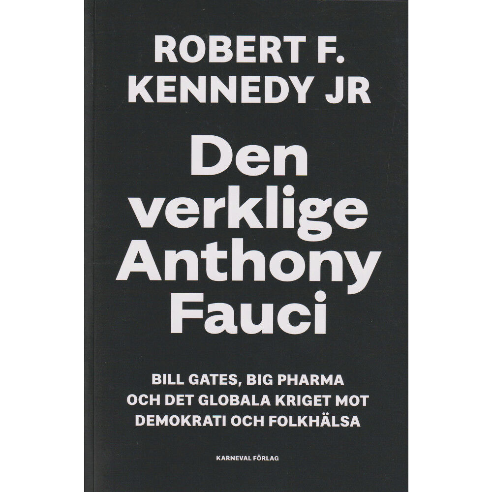Robert F. Kennedy Jr Den verklige Anthony Fauci : Bill Gates, Big Pharma och det globala kriget mot demokrati och folkhälsa (bok, danskt band...