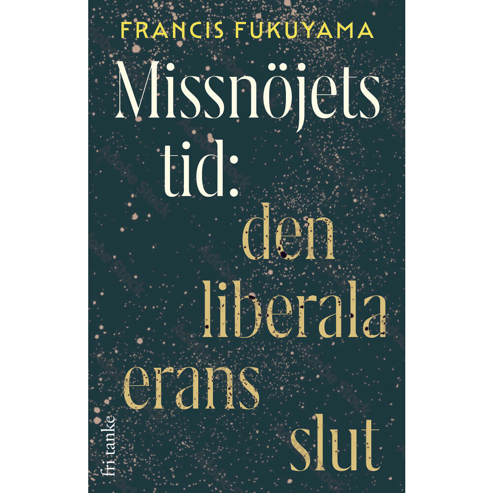 Francis Fukuyama Missnöjets tid : den liberala erans slut (inbunden)