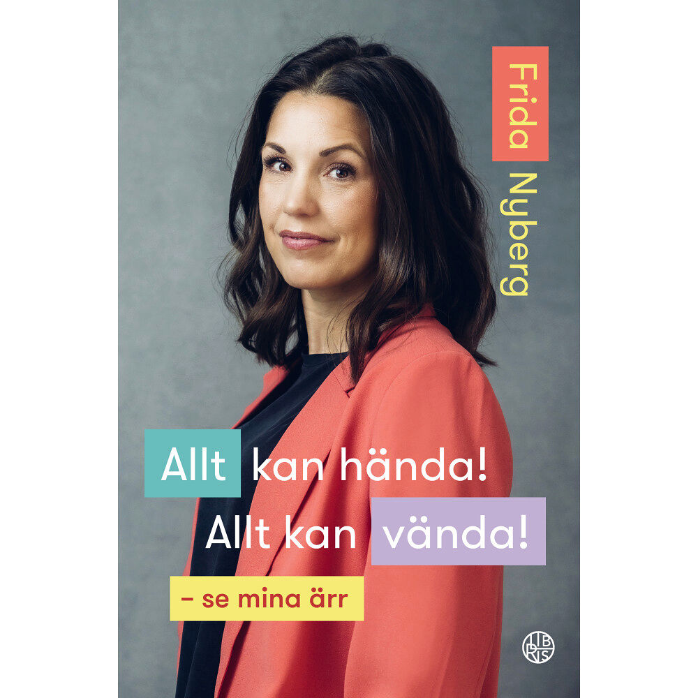Frida Nyberg Allt kan hända! Allt kan vända! : se mina ärr (inbunden)