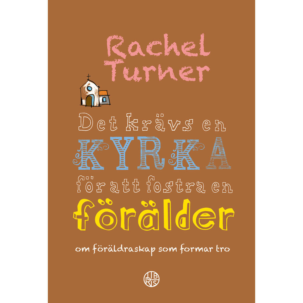 Rachel Turner Det krävs en kyrka för att fostra en förälder : om föräldraskap som formar tro (inbunden)