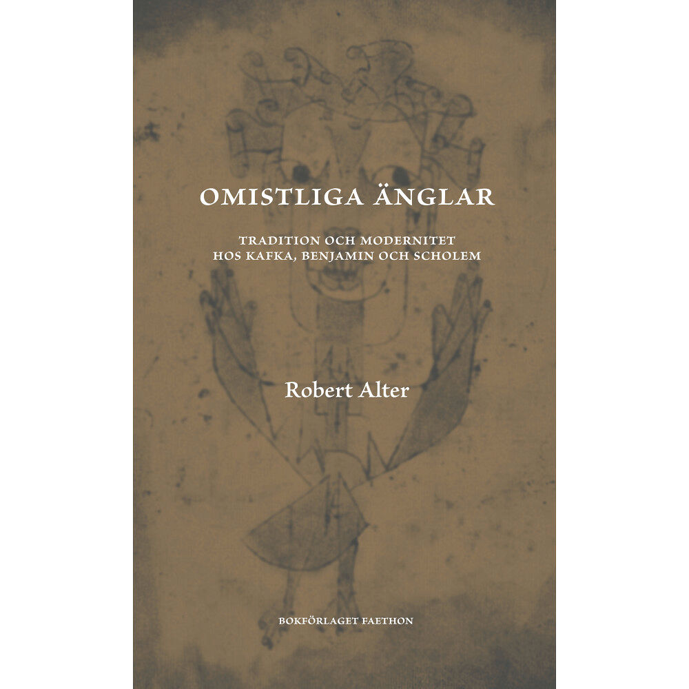 Robert Alter Omistliga änglar : tradition och modernitet hos Kafka, Benjamin och Scholem (inbunden)