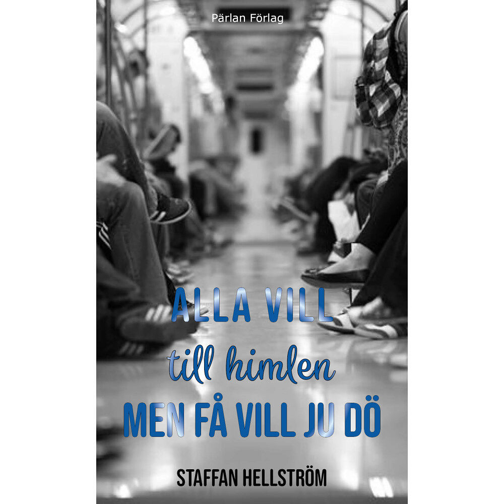 Staffan Hellström Alla vill till himlen men få vill ju dö (häftad)