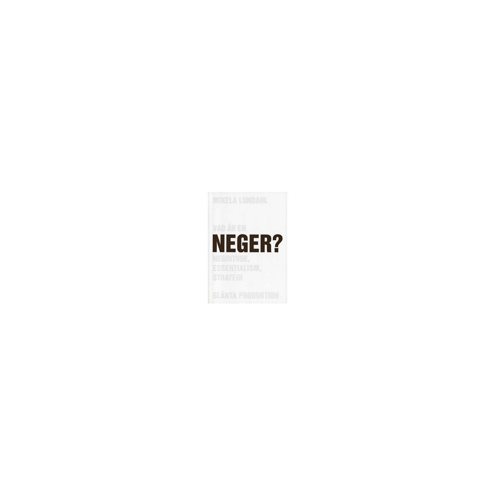 Mikela Lundahl Vad är en neger? : Negritude, essentialism, strategi (häftad)