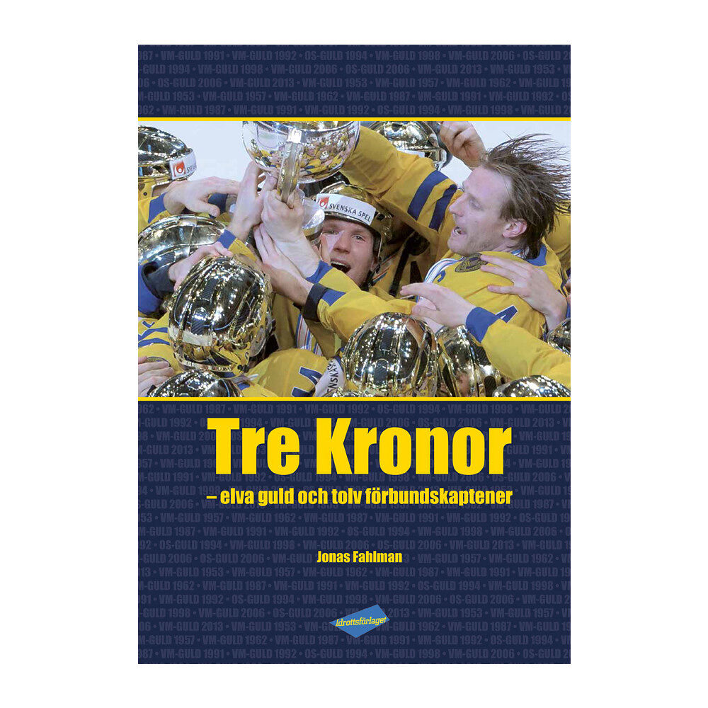 Jonas Fahlman Tre Kronor : elva guld och tolv förbundskaptener (inbunden)