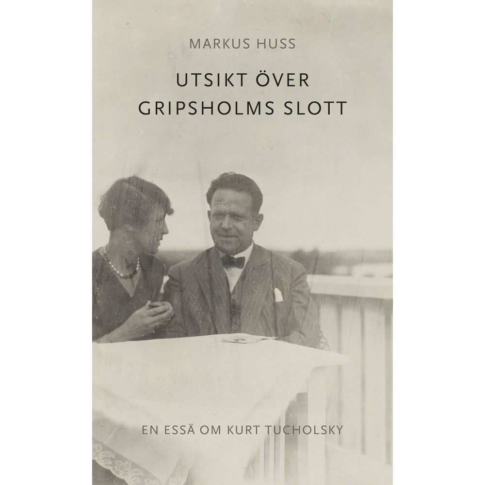Markus Huss Utsikt över Gripsholms slott. En essä om Kurt Tucholsky (bok, danskt band)