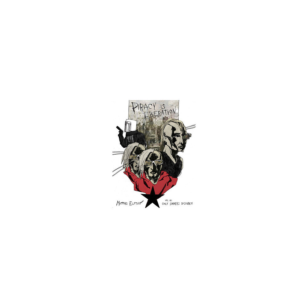 Mattias Elftorp Piracy is liberation vol 01. Only sinners disobey (häftad, eng)
