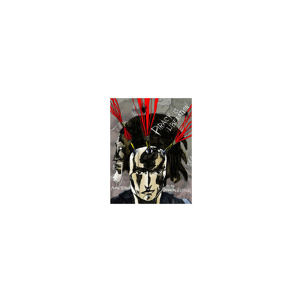 Mattias Elftorp Piracy is liberation vol 02. Download Everything (häftad, eng)