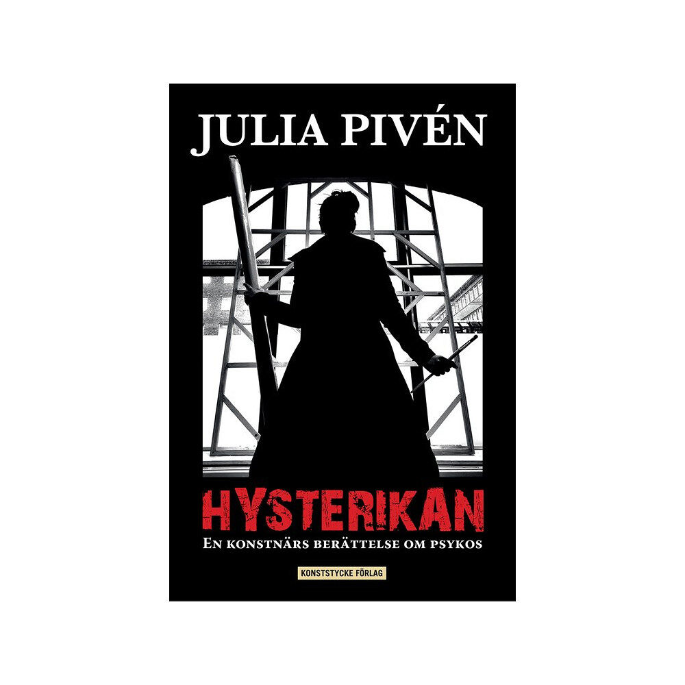 Julia Pivén Hysterikan : en konstnärs berättelse om psykos (inbunden)