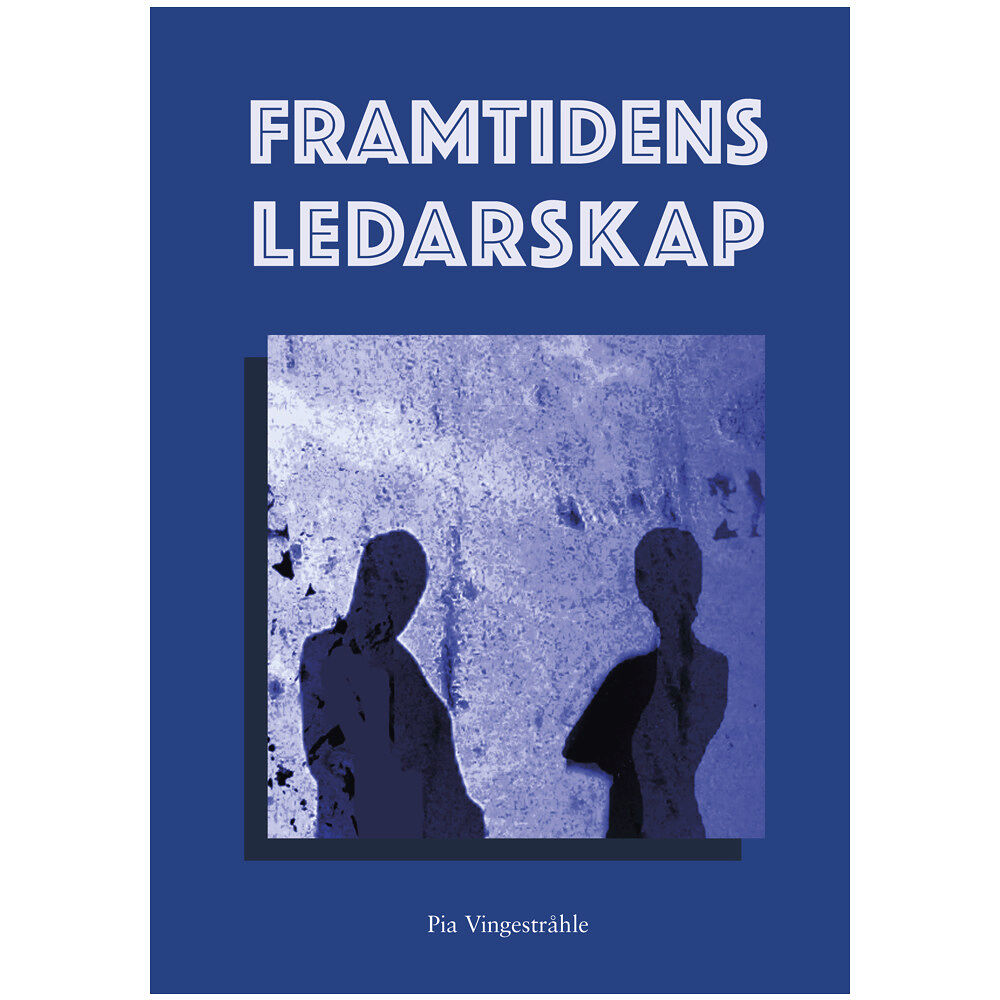 Pia Vingestråhle Framtidens ledarskap : om konsten att leda människor på ett hållbart och framgångsrikt sätt (häftad)