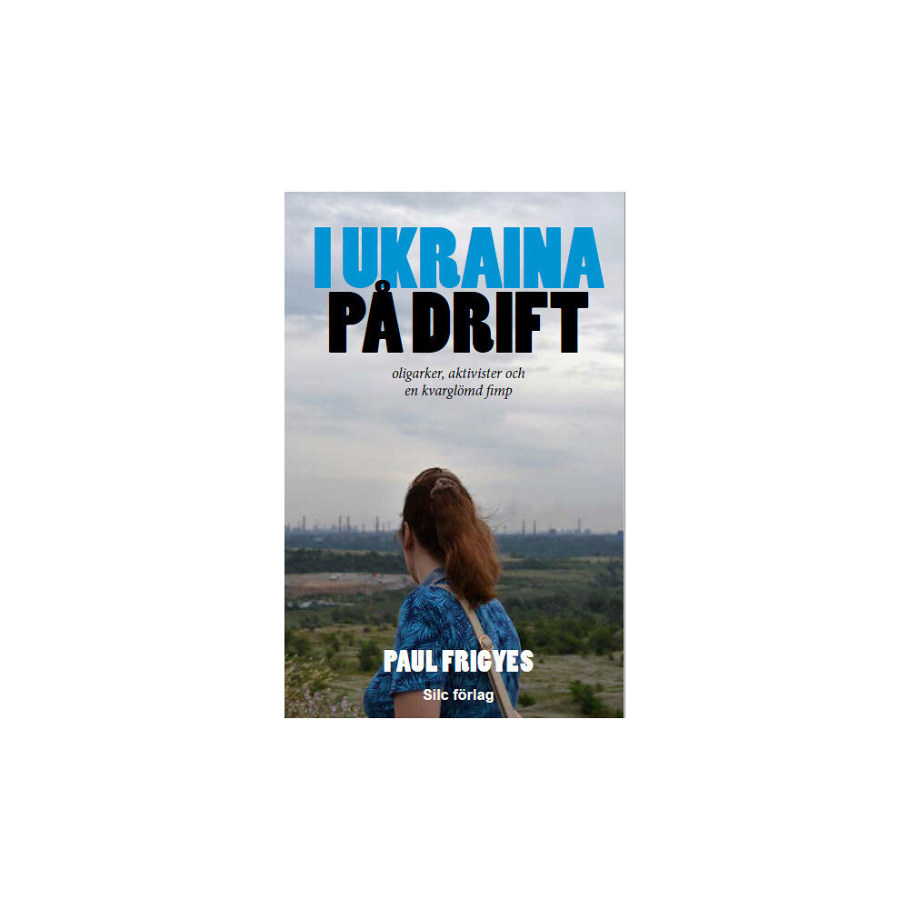 Paul Frigyes I Ukraina på drift : oligarker, aktivister och en kvarglömd fimp (pocket)