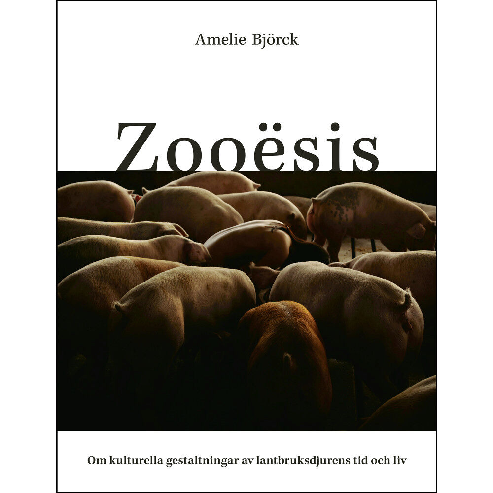 Amelie Björck Zooësis : om kulturella gestaltningar av lantbruksdjurens tid och liv (häftad)