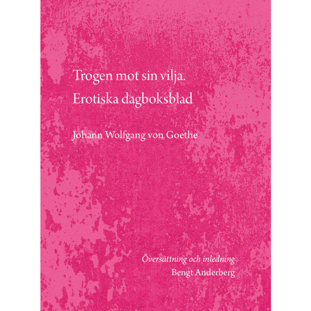 Johann Wolfgang von Goethe Trogen mot sin vilja. Erotiska dagboksblad (häftad)
