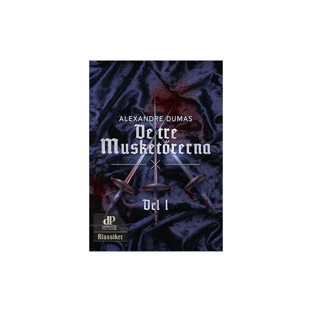 Darkness Publishing De tre musketörerna. Del 1 (inbunden)