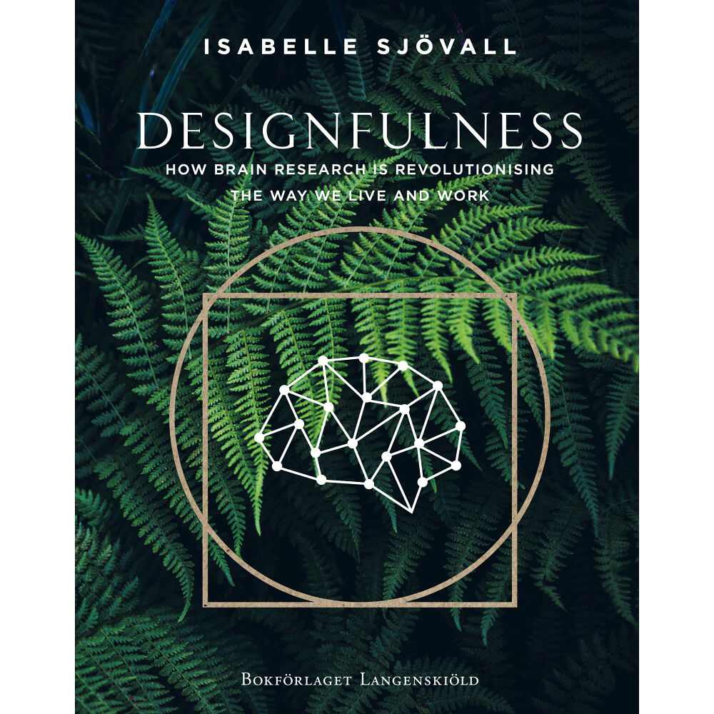 Isabelle Sjövall Designfulness : how brain research is revolutionising the way we live and work (inbunden, eng)