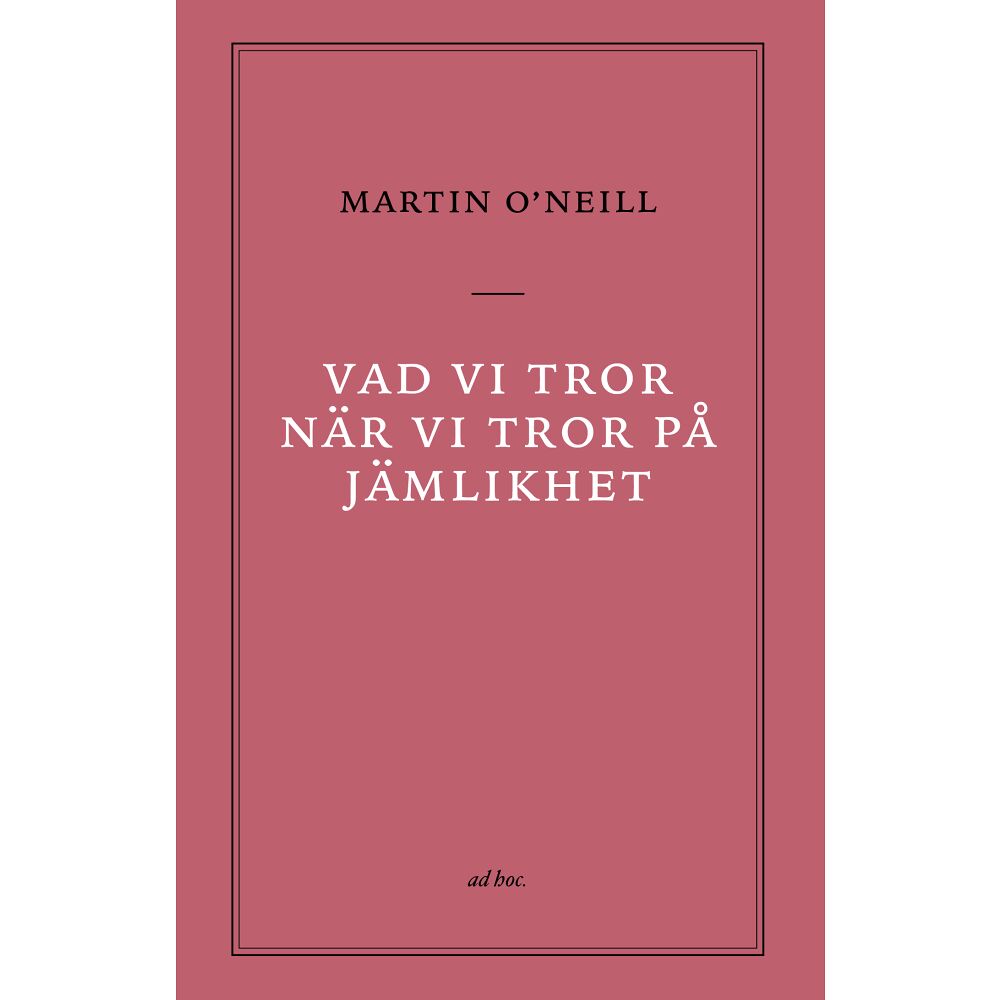 Martin O'Neill Vad vi tror när vi tror på jämlikhet (häftad)