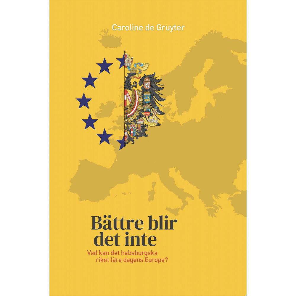 Caroline de Gruyter Bättre blir det inte : vad kan det habsburgska riket lära dagens Europa? (bok, danskt band)