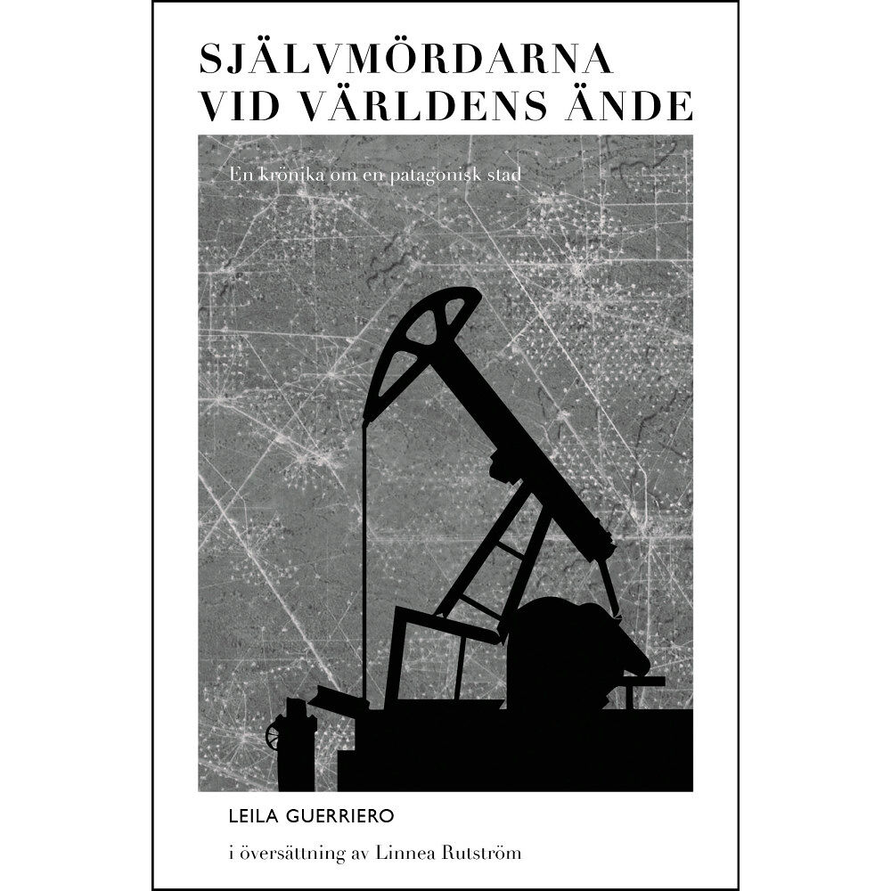 Leila Guerriero Självmördarna vid världens ände : en krönika om en patagonisk stad (häftad)