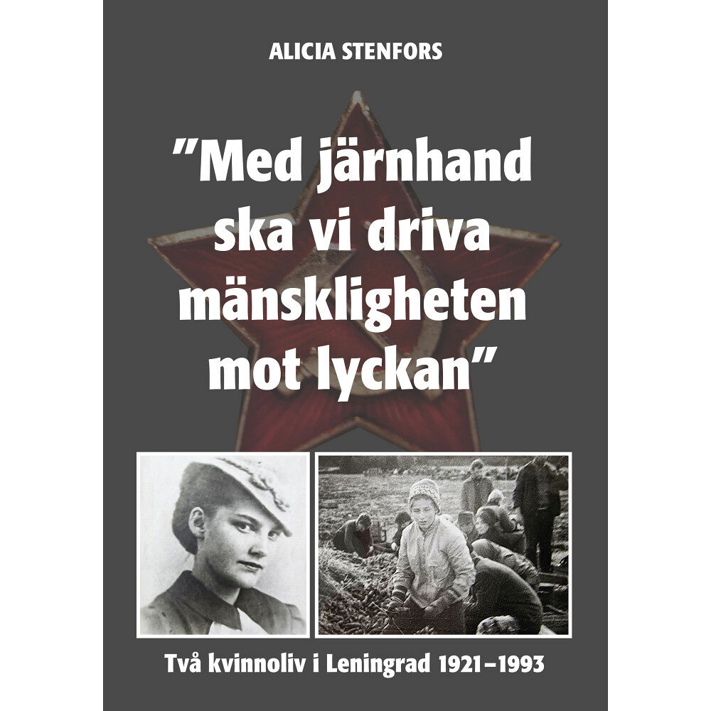 Alicia Stenfors "Med järnhand ska vi driva mänskligheten mot lyckan" (inbunden)