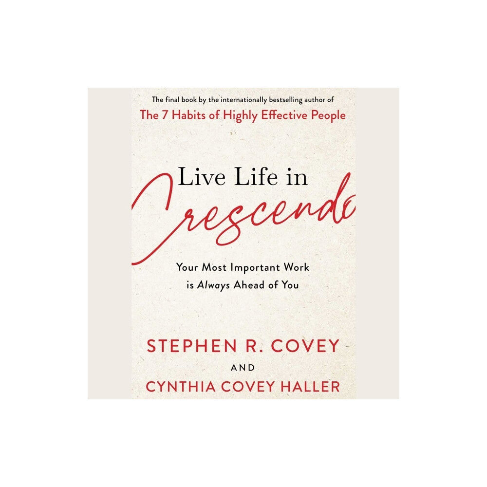 Stephen R. Covey Live Life in Crescendo - Your Most Important Work is Always Ahead of You (häftad, eng)