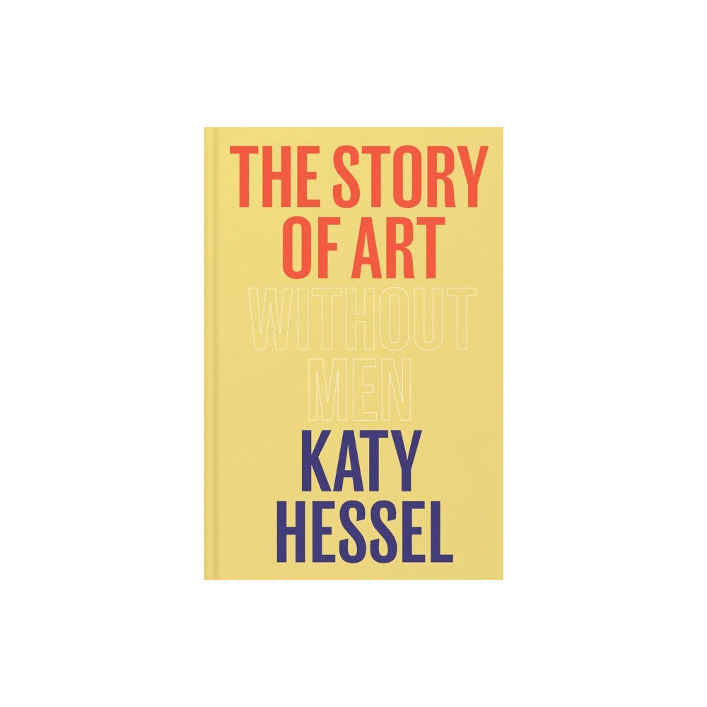 Katy Hessel Story of Art without Men (inbunden, eng)