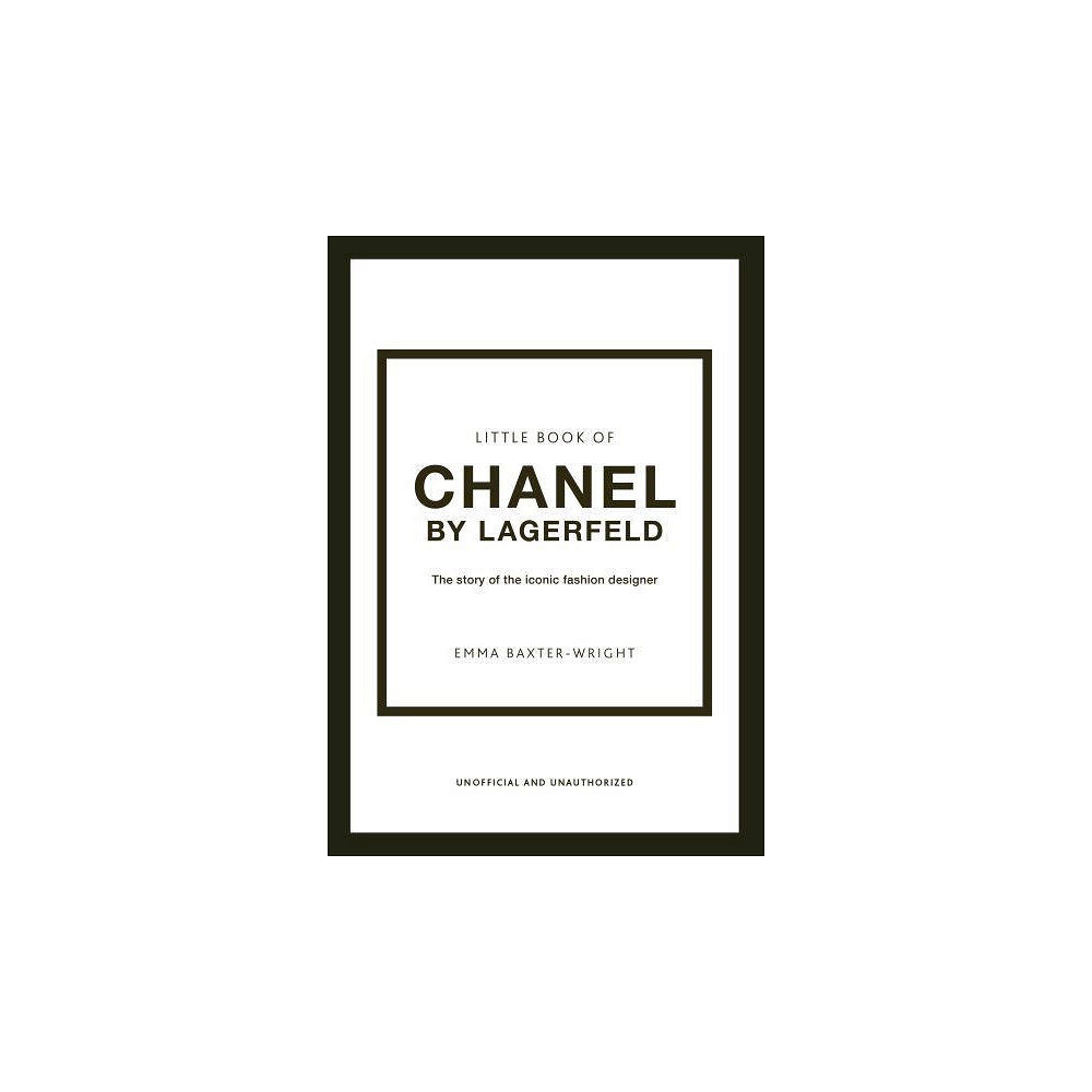 Emma Baxter-Wright Little Book of Chanel by Lagerfeld - The Story of the Iconic Fashion Design (inbunden, eng)