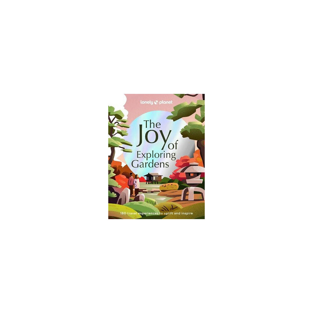 Lonely Planet Lonely Planet the Joy of Exploring Gardens 1 (inbunden, eng)