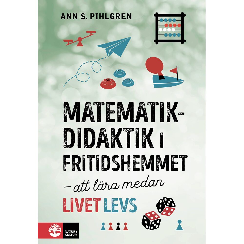 Ann S. Pihlgren Matematikdidaktik i fritidshemmet : att lära medan livet levs (bok, danskt band)