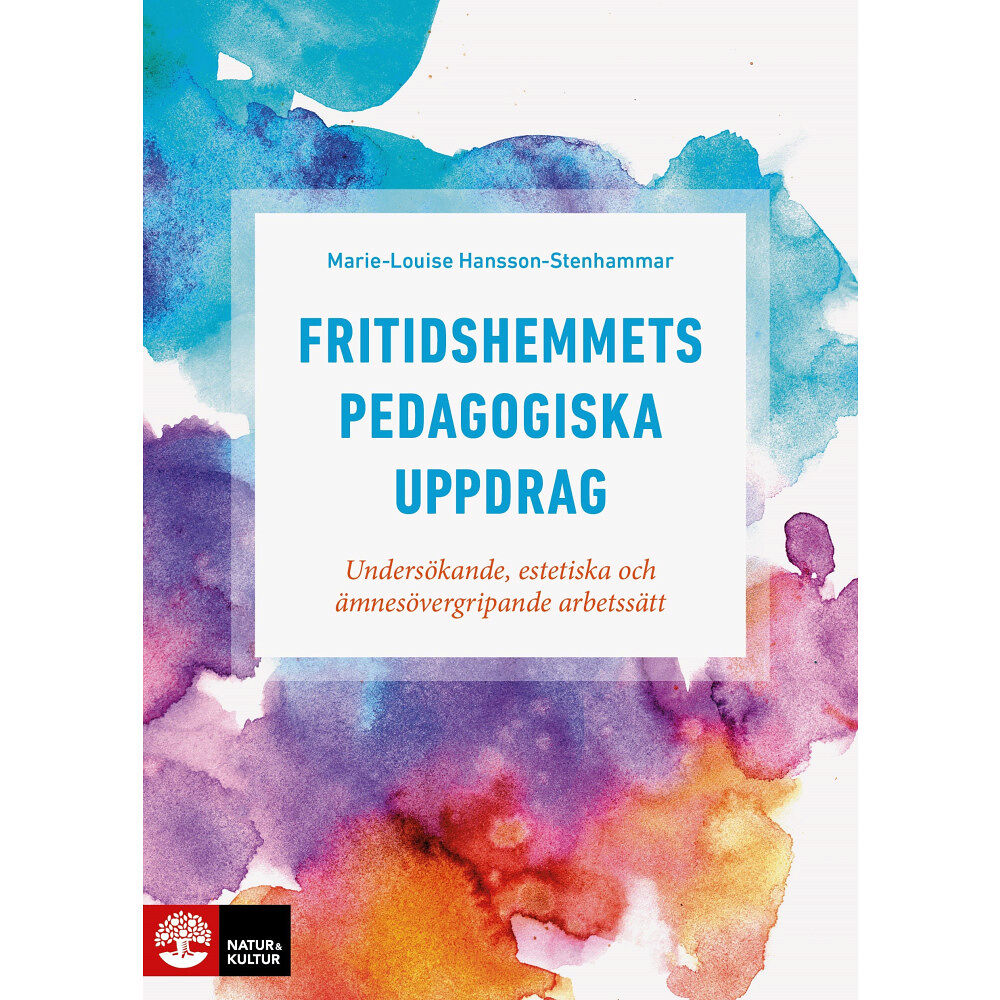 Marie-Louise Hansson-Stenhammar Fritidshemmets pedagogiska uppdrag : undersökande, estetiska och ämnesövergripande arbetssätt (häftad)