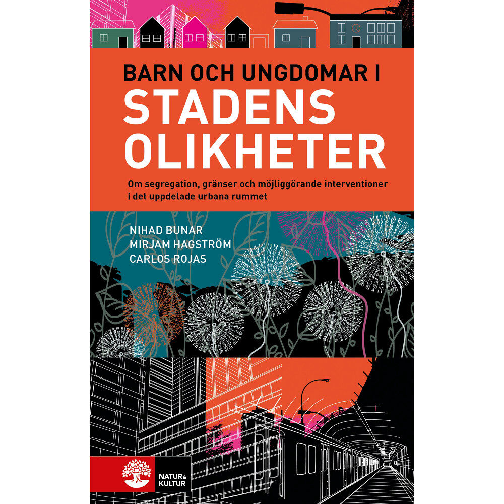 Nihad Bunar Barn och ungdomar i stadens olikheter : om segregation, gränser och möjliggörande interventioner (inbunden)