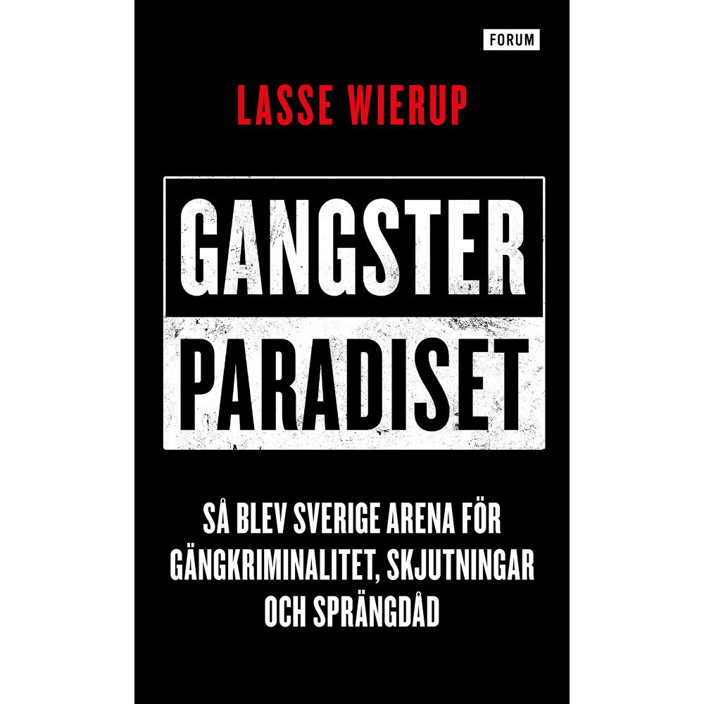 Lasse Wierup Gangsterparadiset : så blev Sverige arena för gängkriminalitet, skjutningar och sprängdåd (pocket)