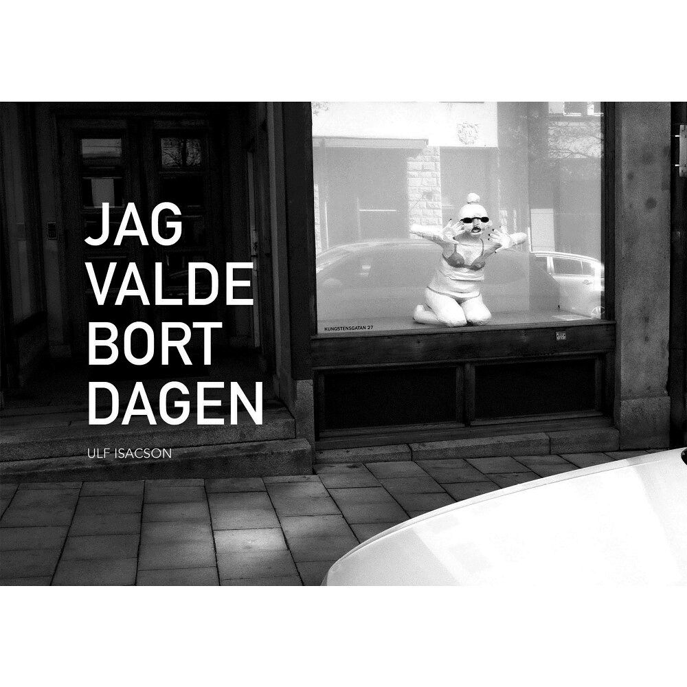 Ulf Isacson Förlag Jag valde bort dagen (inbunden)