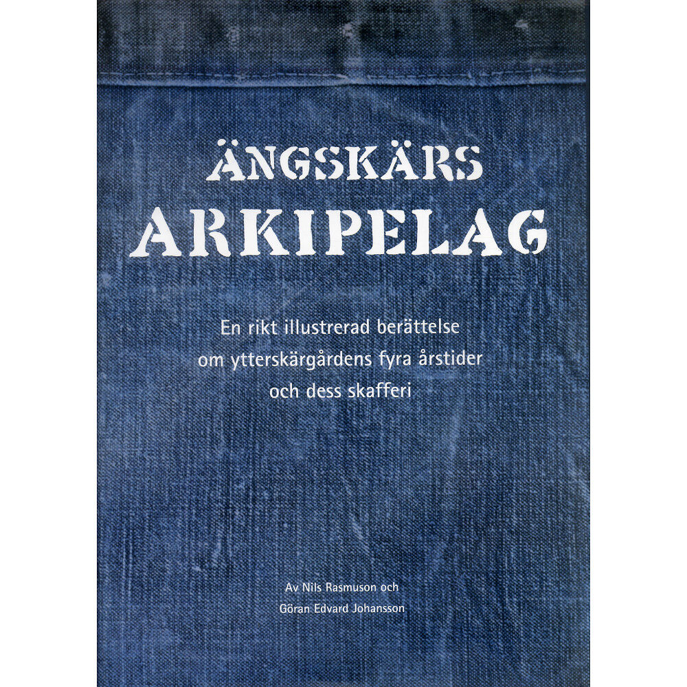 Läsförlaget Ängskärs arkipelag : en rikt illustrerad berättelse om ytterskärgårdens fyra årstider och dess skafferi (inbunden)