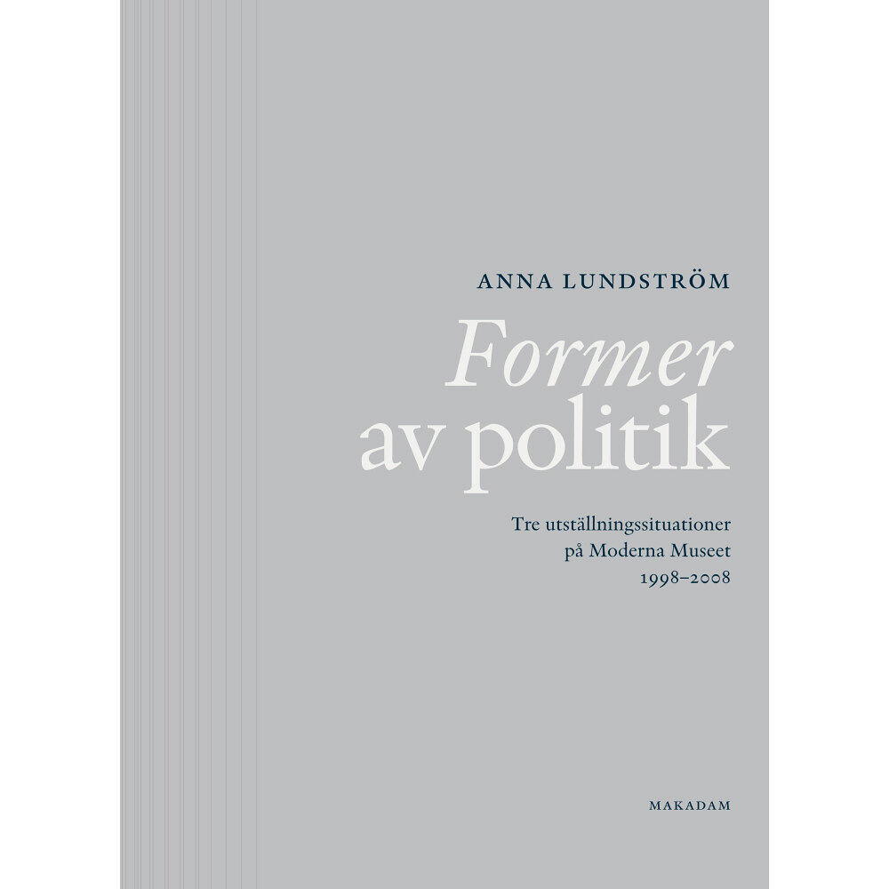 Anna Lundström Former av politik : Tre utställningssituationer på Moderna Museet 1998-2008 (bok, flexband)