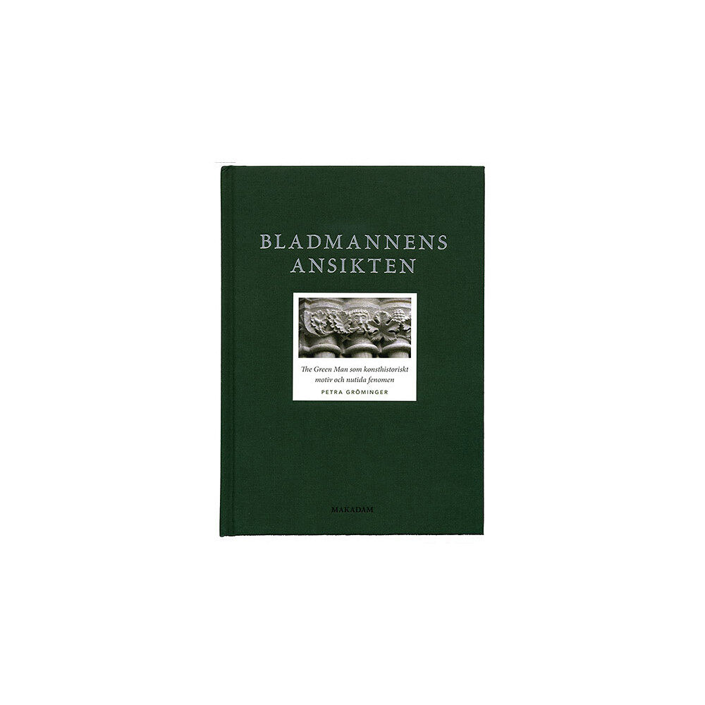 Makadam förlag Bladmannens ansikten : The Green Man som konsthistoriskt motiv och nutida fenomen (bok, klotband)