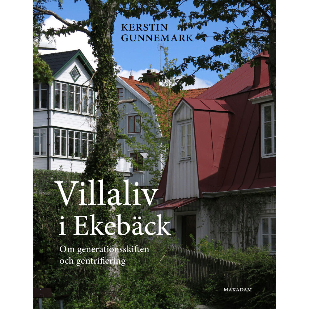 Kerstin Gunnemark Villaliv i Ekebäck : om generationsskiften och gentrifiering (bok, danskt band)