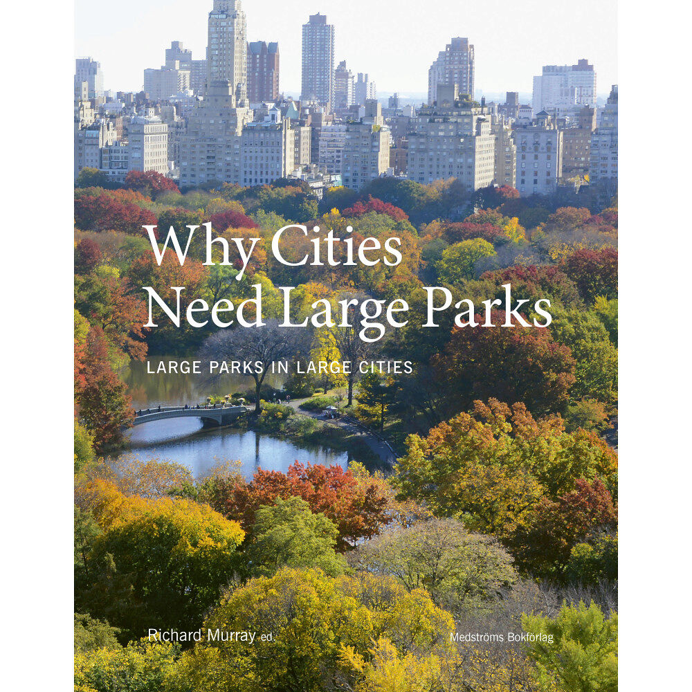 Richard Murray Why cities need large parks : large parks in large cities (inbunden, eng)