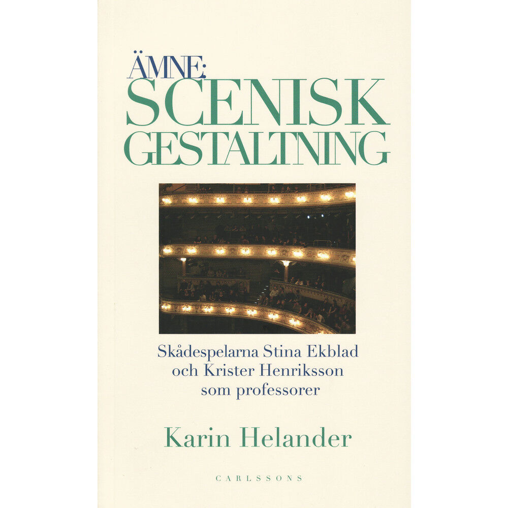 Karin Helander Ämne: Scenisk gestaltning : dokumentation av Teaterhögskolan i Stockholms professorer Stina Ekblad och Krister Henriksso...