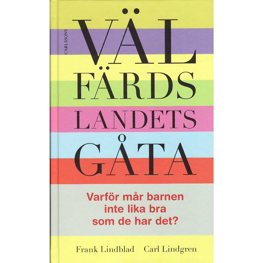 Carlsson Välfärdslandets gåta : varför mår barnen inte lika bra som de har det? (inbunden)