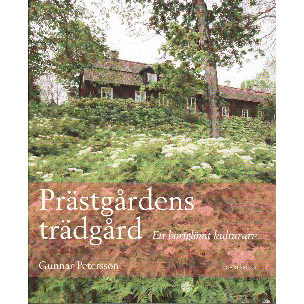 Carlsson Prästgårdens trädgård : ett bortglömt kulturarv (inbunden)