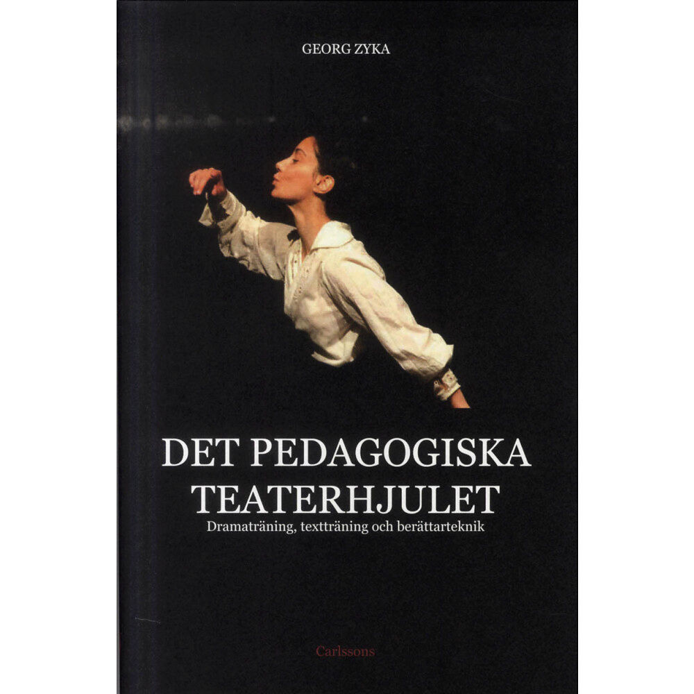 Carlsson Det pedagogiska teaterhjulet : dramaträning, textträning och berättarteknik (inbunden)