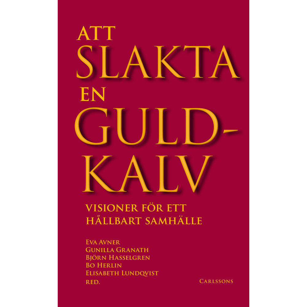 Carlsson Att slakta en guldkalv : visioner för ett hållbart samhälle (bok, danskt band)