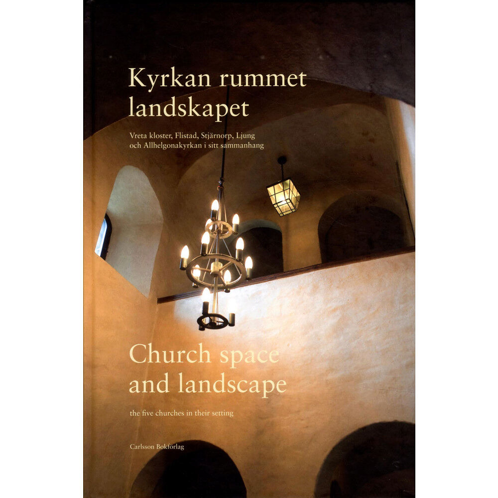 Göran Tagesson Kyrkan, rummet, landskapet : Vreta kloster, Flistad, Stjärnorp, Ljung och Allhelgonakyrkan i sitt sammanhang / Church, s...
